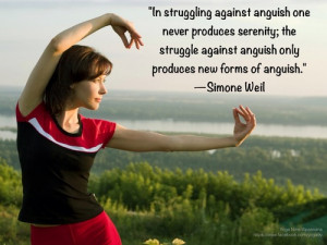 anguish one never produces serenity; the struggle against anguish ...