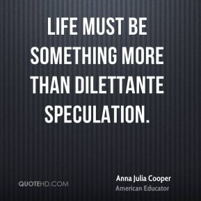 ... Cooper - Life must be something more than dilettante speculation