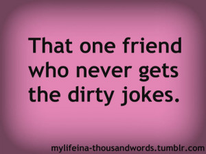dirty jokes #that one friend #friends #love #friendship #funny