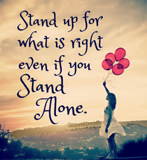 Stand Alone Quotes Stand up for what is right