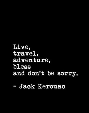 LOVE Jack Kerouac....great quote.