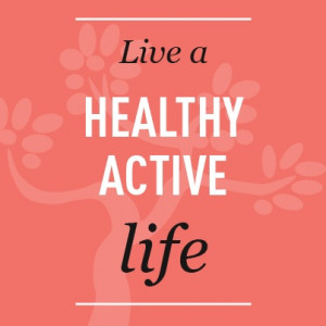 Live a Healthy Active Life.