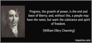 Progress, the growth of power, is the end and boon of liberty; and ...