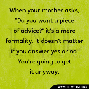 asks, “Do you want a piece of advice?” it’s a mere formality ...