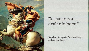 Leader is a Dealer in Hope. - Nepoleon Bonaparte