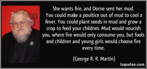 ... and young girls would choose fire every time. - George R. R. Martin