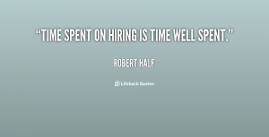 Time spent on hiring is time well spent.”