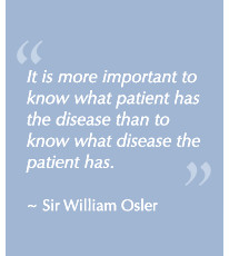 ... disease than to know what disease the patient has. Sir William Osler