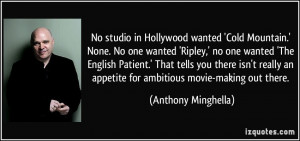 wanted 'Cold Mountain.' None. No one wanted 'Ripley,' no one wanted ...