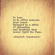offer someone your heart strapped to a stick of dynamite and trusting ...