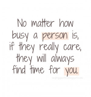 No matter how busy a person is if they really care,