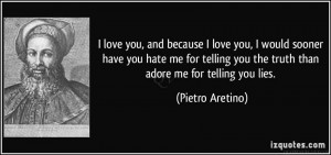 ... hate me for telling you the truth than adore me for telling you lies