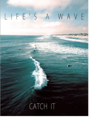 Life's a wave catch it 