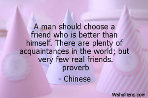 man should choose a friend who is better than himself. There are ...