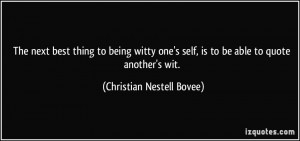 The next best thing to being witty one's self, is to be able to quote ...