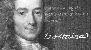 quote:‘’Judge a man by his questions...'' - Voltaire