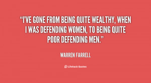 ve gone from being quite wealthy, when I was defending women, to ...