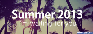 Summer 2013 I M Waiting For You Facebook Covers Timeline