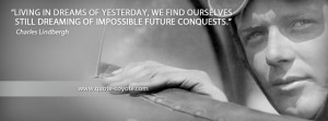 charles lindbergh quotes living in dreams of yesterday we find ...
