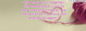 Life brought us together~ Time separated us for to long~ second ...