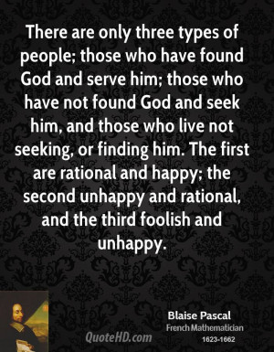 There are only three types of people; those who have found God and ...