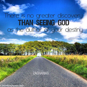 ... is no greater discovery than seeing God as the author of your destiny