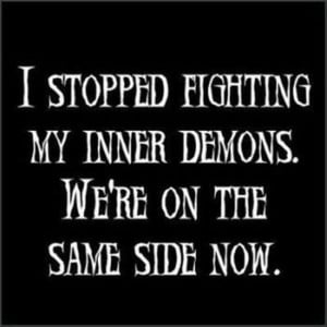 funny quotes, i stopped fighting my inner demons we are on the same ...