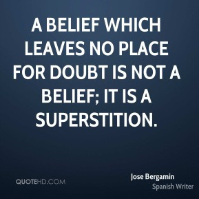 Jose Bergamin - A belief which leaves no place for doubt is not a ...