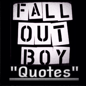 Fall Out Boy Quotes