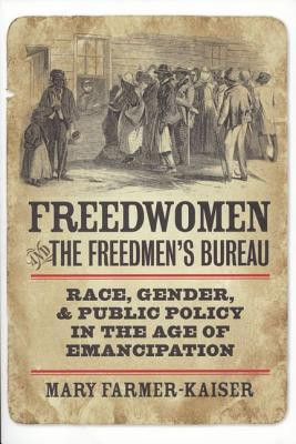 Freedwomen and the Freedmen's Bureau: Race, Gender, and Public Policy ...