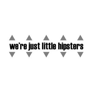 VanillaNosh: we're just little hipsters
