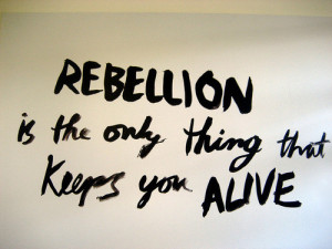 alive, life, quote, rebellion