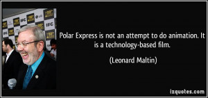 Polar Express is not an attempt to do animation. It is a technology ...