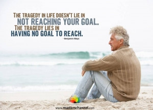 The tragedy in life doesn't lie in not...