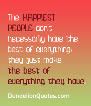 The Happiest People Don’t Have The Best of Everything,They Just Make ...