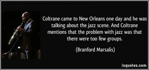 Coltrane came to New Orleans one day and he was talking about the jazz ...