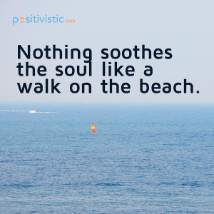 quote on what soothes the soul: quote soothing walking beach ...