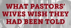 ... wives wish they have been told before they became pastor's wives