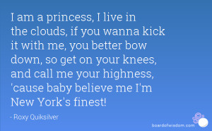 ... call me your highness, 'cause baby believe me I'm New York's finest