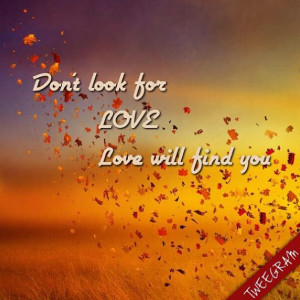 Don't look for LOVE, love will find you! Follow us on Facebook ...