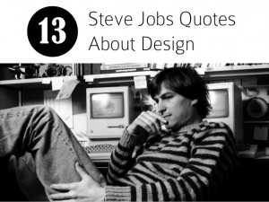 13 Steve Jobs Quotes About Design