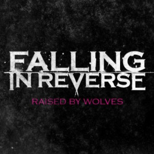 Lyrics to Falling In Reverse’s debut song “Raised By Wolves” can ...