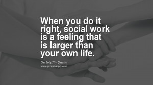 When you do it right, social work is a feeling that is larger than ...