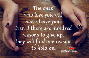The Ones Who Love You Will Never Leave You.