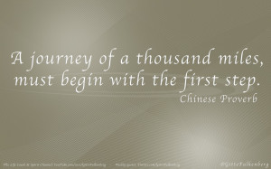 ... +miles%2C+must+begin+with+the+first+step%2C+Chinese+Proverb.jpg