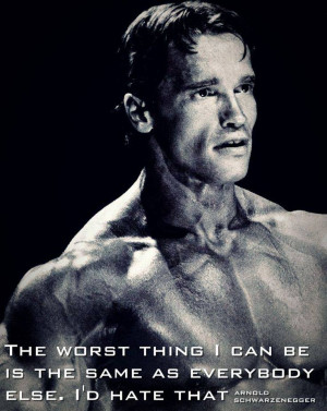 Quote on being different by Arnold Schwarzenegger