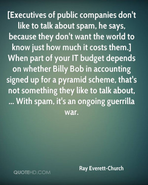 Executives of public companies don't like to talk about spam, he says ...