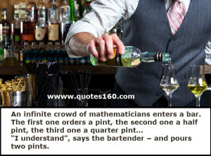 An infinitecrowd of mathematicians enters a bar. The first one orders ...
