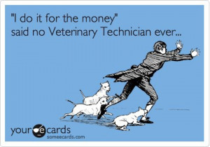 do it for the money' said no Veterinary Technician ever…