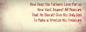 How Deep the Father's Love for us,How Vast Beyond All Measure,That He ...